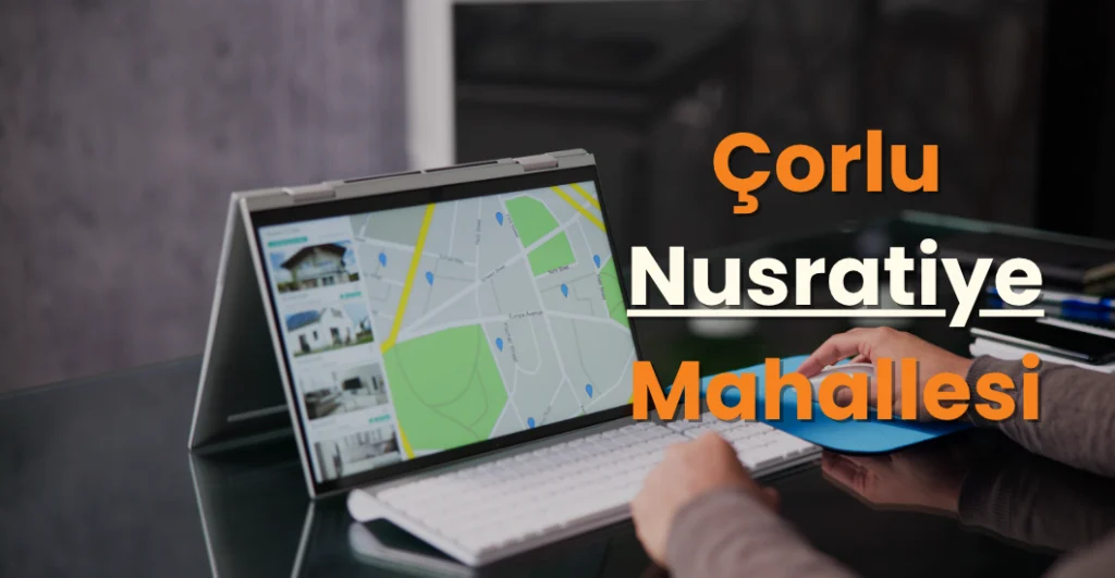 ÇORLU NUSRATİYE MAHALLESİ blog yazısı için seçilen tablet görseli. tabletin içerisinde mahalle haritası var