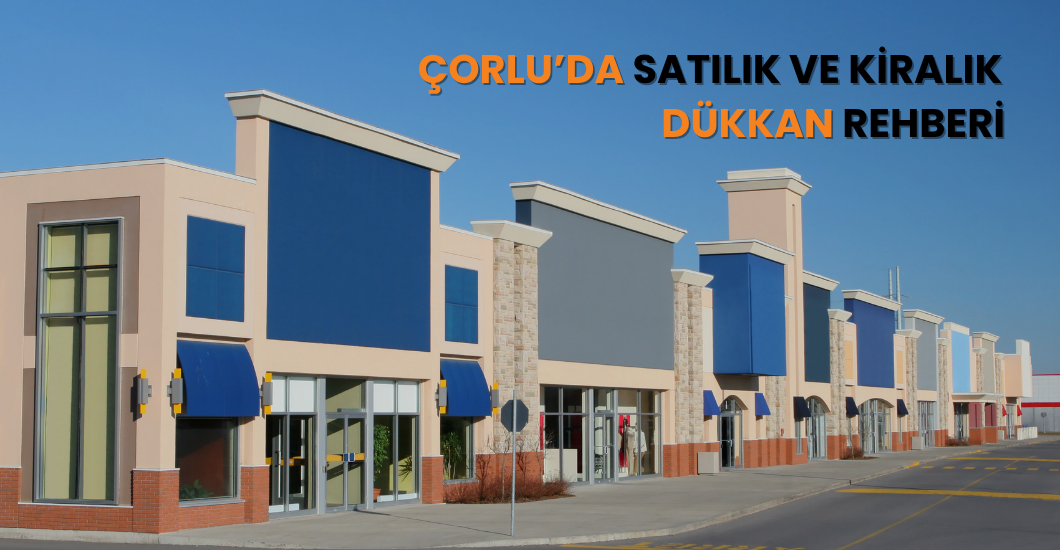 çorlu dükkan-yasin minaz gayrimenkul