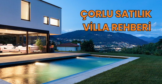 çorlu satılık villa rehberi